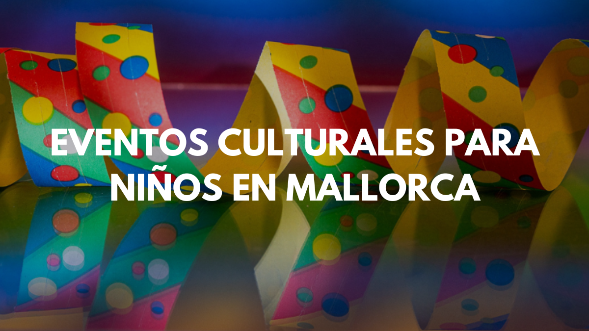 Los mejores eventos culturales para niños en Mallorca